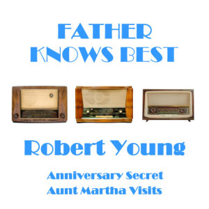 ดาวน์โหลดและฟังเพลง Father Knows Best - Anniversary Secret พร้อมเนื้อเพลงจาก Robert Young