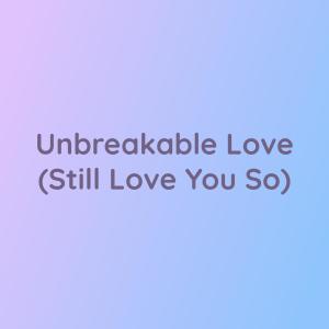 Listen to Unbreakable Love (Still Love You So) song with lyrics from Songlorious