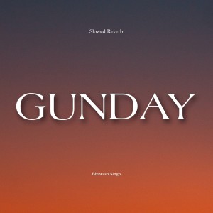 Listen to GUNDAY (Slowed Reverb) song with lyrics from Bhawesh Singh
