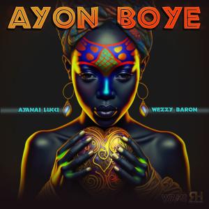 ดาวน์โหลดและฟังเพลง Ayon Boye (feat. Wezzy Baron) (Explicit) พร้อมเนื้อเพลงจาก Ayanai Lucci