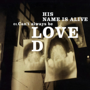 Album Can't Always Be Loved from His Name Is Alive