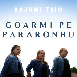 Dengarkan lagu Goarmi Pe Pararonhu nyanyian Rajumi Trio dengan lirik