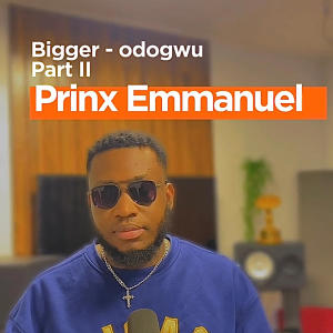 ดาวน์โหลดและฟังเพลง Bigger Odogwu part II (Orchestra Version ) พร้อมเนื้อเพลงจาก Prinx Emmanuel