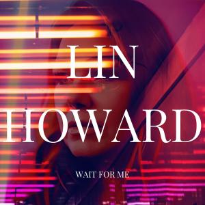 收聽Lin Howard的Wait For Me歌詞歌曲