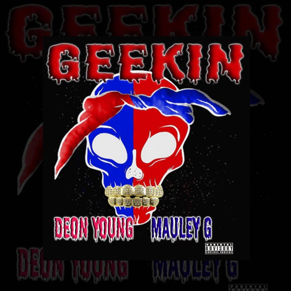 Geekin' (feat. Mauley G) (Explicit)
