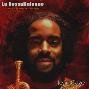อัลบัม La Dessalinienne - National Anthem of Haiti ศิลปิน Jean Caze