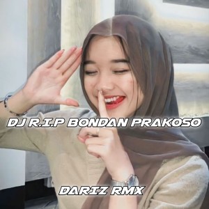 Dengarkan DJ RIP BONDAN PRAKOSO lagu dari Dariz RMX dengan lirik