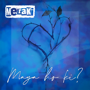 收听Meraki的Maya Ho Ki?歌词歌曲