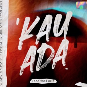 收听JPCC Worship的'Kau Ada歌词歌曲