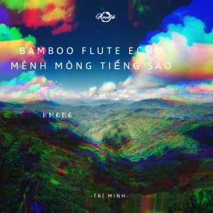 Listen to Bamboo Flute Echo (Mênh Mông Tiếng Sáo) song with lyrics from Tri Minh