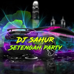 Dengarkan Dj Sahur Setengah Party lagu dari Skc music official dengan lirik