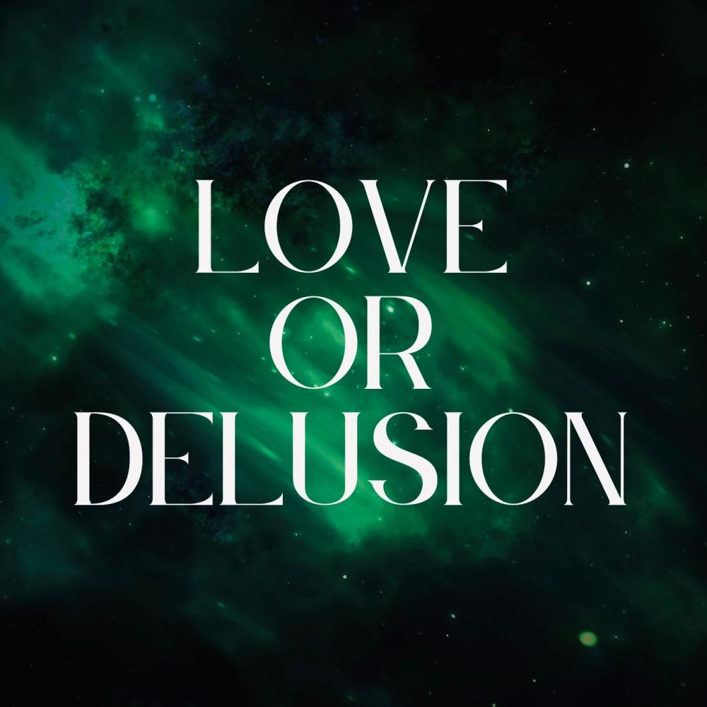 LOVE OR DELUSION