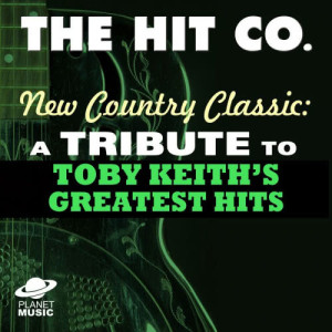 อัลบัม New Country Classics: A Tribute to Toby Keith's Greatest Hits ศิลปิน The Hit Co.