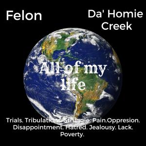 Felon的專輯All of my life (feat. Da' Homie Creek)