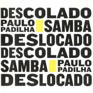 Paulo Padilha的專輯Samba Descolado Deslocado Samba