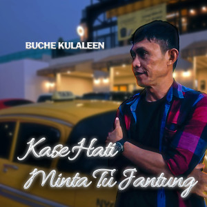 Listen to KASE HATI MINTA TU JANTUNG song with lyrics from Buche Kulaleen