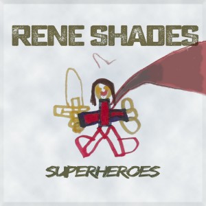 Dengarkan lagu Superheroes (Single Edit) nyanyian Rene Shades dengan lirik