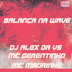 DJ ALEX DA VS的專輯Balança na Wave (Explicit)