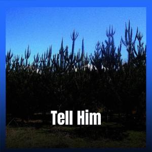 Tell Him