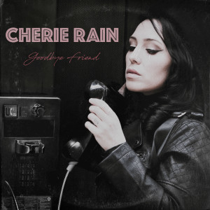 Listen to Goodbye Friend song with lyrics from Cherie Rain