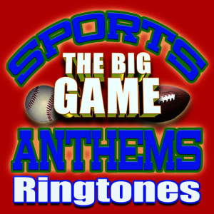 อัลบัม Sports Anthems Ringtones – The Big Game ศิลปิน Ultimate Ringtone Hits