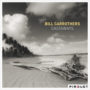 Album Castaways from Bill Carrothers