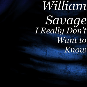 ดาวน์โหลดและฟังเพลง I Really Don’t Want to Know พร้อมเนื้อเพลงจาก William Savage