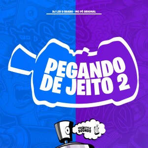 Pegando De Jeito 2 (Explicit) dari DjLzr o Brabo