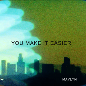 ดาวน์โหลดและฟังเพลง You Make It Easier พร้อมเนื้อเพลงจาก MAYLYN