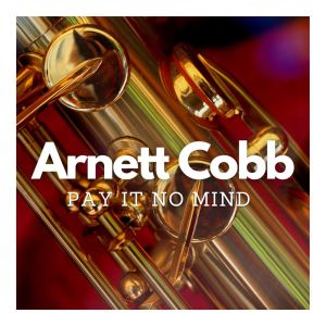 Arnett Cobb的專輯Pay It No Mind