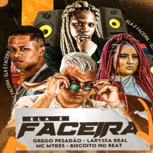 收聽Grego Pesadão的Ela É Faceira (feat. Laryssa Real, MC Myres & BISCOITO NO BEAT) (Explicit)歌詞歌曲