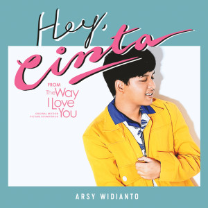 收聽Arsy Widianto的Hey Cinta (From "The Way I Love You" Original Motion Picture Soundtrack)歌詞歌曲