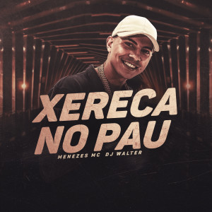 收聽menezes Mc的Xereca no Pau (Explicit)歌詞歌曲