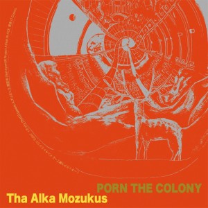 Album PORN THE COLONY from Tha Alka Mozukus