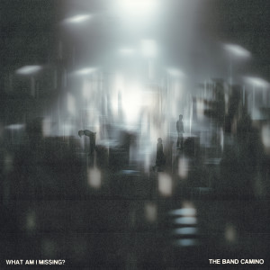 The Band CAMINO的專輯What Am I Missing?