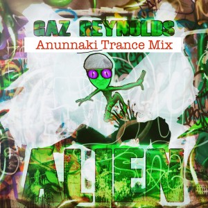 ดาวน์โหลดและฟังเพลง Alien (Anunnaki Trance Mix) พร้อมเนื้อเพลงจาก Gaz Reynolds