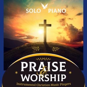 Praise and Worship Solo Piano dari Instrumental Christian Music Players