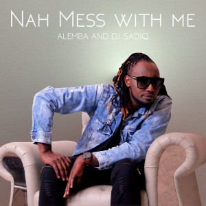 Album Nah Mess with Me from Alemba