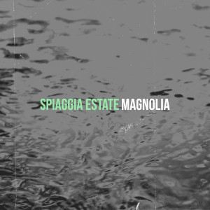 收听Magnolia的Spiaggia Estate歌词歌曲