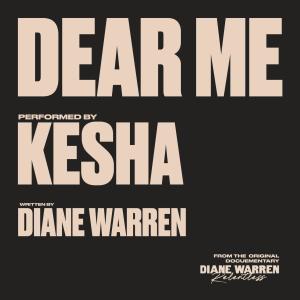 อัลบัม Dear Me (From The Original Documentary "Diane Warren: Relentless") ศิลปิน Kesha