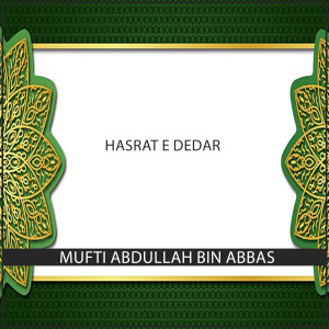 Listen to Hasrat e Dedar song with lyrics from Mufti Abdullah Bin Abbas