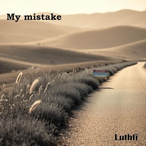 收聽Luthfi的My mistake歌詞歌曲