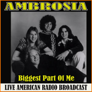 Dengarkan Biggest Part Of Me (Live) lagu dari Ambrosia dengan lirik