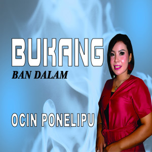 收聽Ocin Ponelipu的Bukang Ban Dalam歌詞歌曲