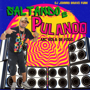 收聽Bola de Fogo的SALTANDO E PULANDO (Explicit)歌詞歌曲