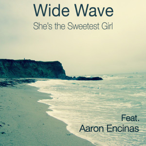 Album She's the Sweetest Girl (feat. Aaron Encinas) from Wide Wave