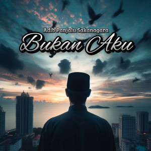 收聽Adib Panjalu Sakanagara的Bukan Aku歌詞歌曲