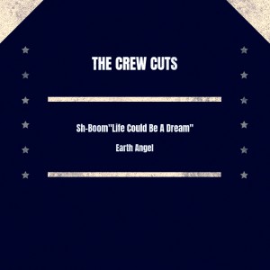 Sh-Boom (Life Could Be A Dream) / Earth Angel dari The Crew-Cuts