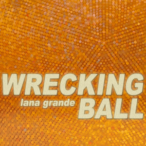 Listen to Wrecking Ball song with lyrics from Lana Grande