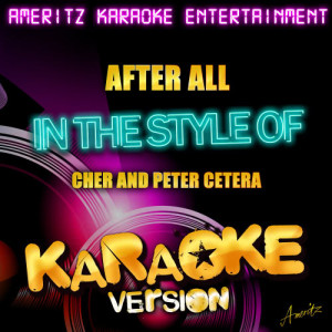收聽Ameritz Karaoke Entertainment的After All (In the Style of Cher and Peter Cetera) [Karaoke Version] (Karaoke Version)歌詞歌曲